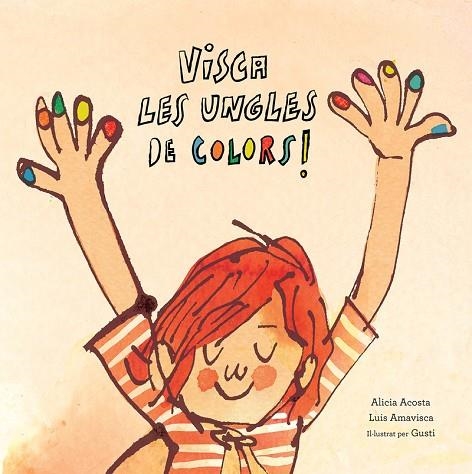 VISCA LES UNGLES DE COLORS | 9788417673123 | ACOSTA,ALICIA/AMAVISCA,LUIS/ROSEMFETT,GUSTI | Llibreria Geli - Llibreria Online de Girona - Comprar llibres en català i castellà