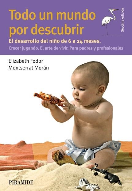 TODO UN MUNDO POR DESCUBRIR.EL DESARROLLO DEL NIÑO DE 6 A 24 MESES.CRECER JUGANDO.EL ARTE DE VIVIR.PARA P | 9788436840667 | FODOR,ELIZABETH/MORÁN,MONTSERRAT | Llibreria Geli - Llibreria Online de Girona - Comprar llibres en català i castellà