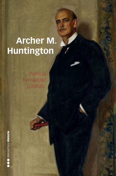 ARCHER M. HUNTINGTON | 9788416662647 | FERNÁNDEZ LORENZO,PATRICIA | Llibreria Geli - Llibreria Online de Girona - Comprar llibres en català i castellà