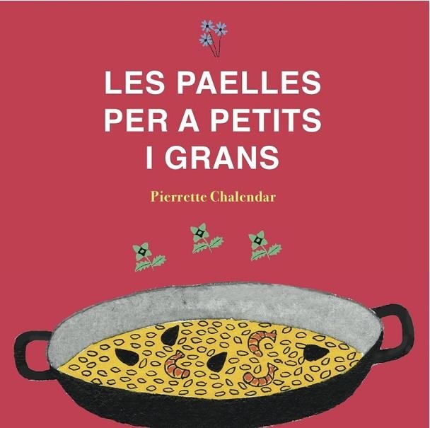 LES PAELLES PER A PETITS I GRANS | 9788494956805 | CHALENDAR,PIERRETTE | Llibreria Geli - Llibreria Online de Girona - Comprar llibres en català i castellà