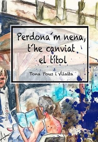 PERDONA'M,NENA,T'HE CANVIAT EL TÍTOL | 9788417464318 | POUS I VILALTA,TONA | Llibreria Geli - Llibreria Online de Girona - Comprar llibres en català i castellà