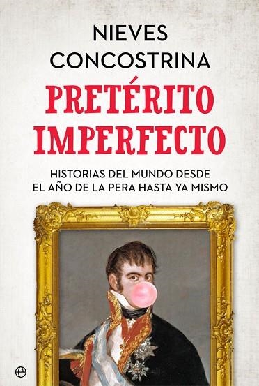 PRETÉRITO IMPERFECTO.HISTORIAS DEL MUNDO DESDE EL AÑO DE LA PERA HASTA YA MISMO | 9788491644583 | CONCOSTRINA,NIEVES | Llibreria Geli - Llibreria Online de Girona - Comprar llibres en català i castellà