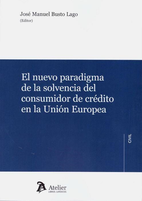 EL NUEVO PARADIGMA DE LA SOLVENCIA DEL CONSUMIDOR DE CRÉDITO EN LA UNIÓN EUROPEA | 9788417466350 | BUSTO LAGO,JOSE MANUEL | Llibreria Geli - Llibreria Online de Girona - Comprar llibres en català i castellà