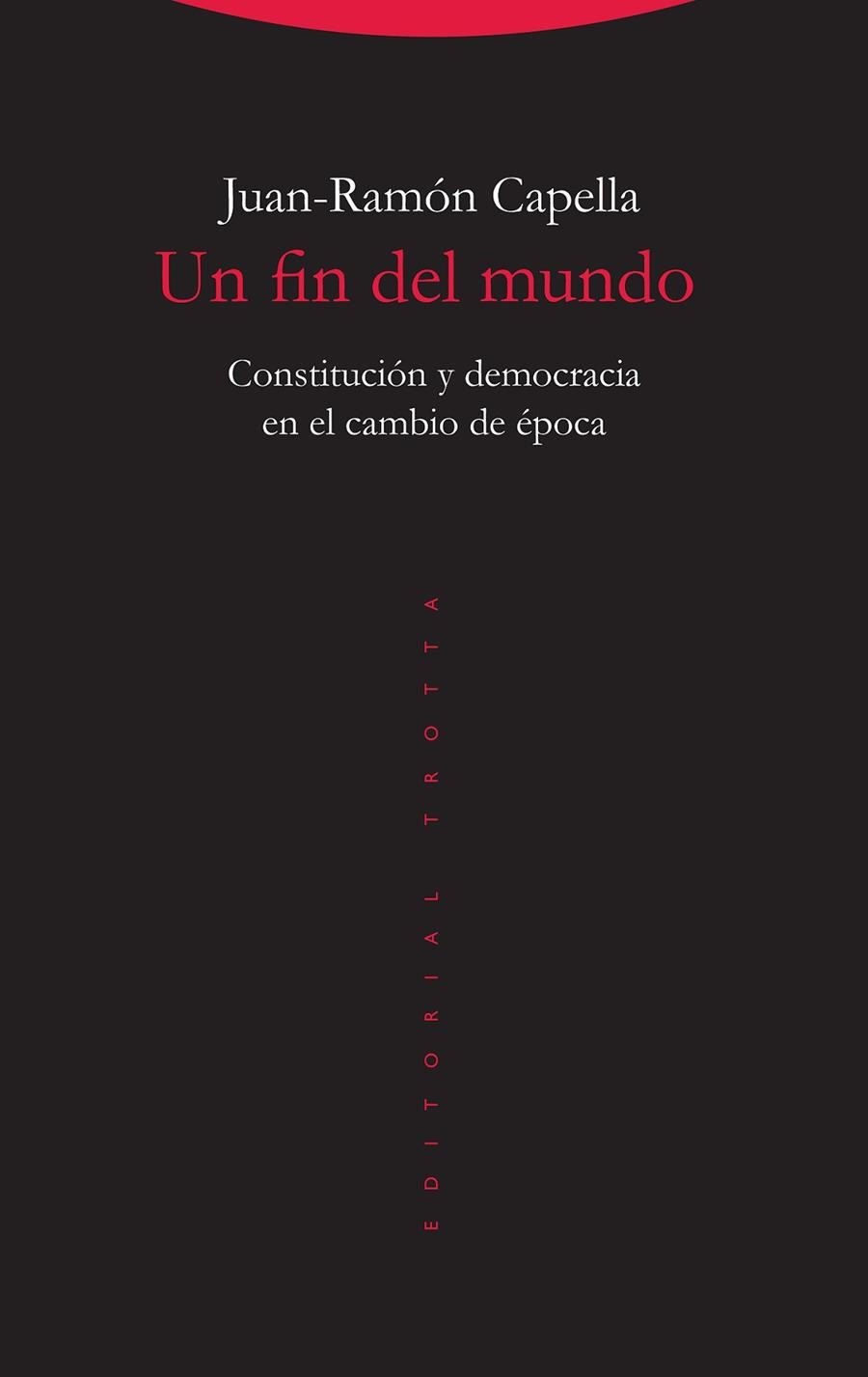 UN FIN DEL MUNDO.CONSTITUCIÓN Y DEMOCRACIA EN EL CAMBIO DE ÉPOCA | 9788498797763 | CAPELLA,JUAN-RAMÓN | Llibreria Geli - Llibreria Online de Girona - Comprar llibres en català i castellà