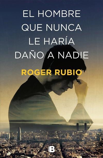 EL HOMBRE QUE NUNCA LE HARÍA DAÑO A NADIE | 9788466664622 | RUBIO,ROGER | Llibreria Geli - Llibreria Online de Girona - Comprar llibres en català i castellà