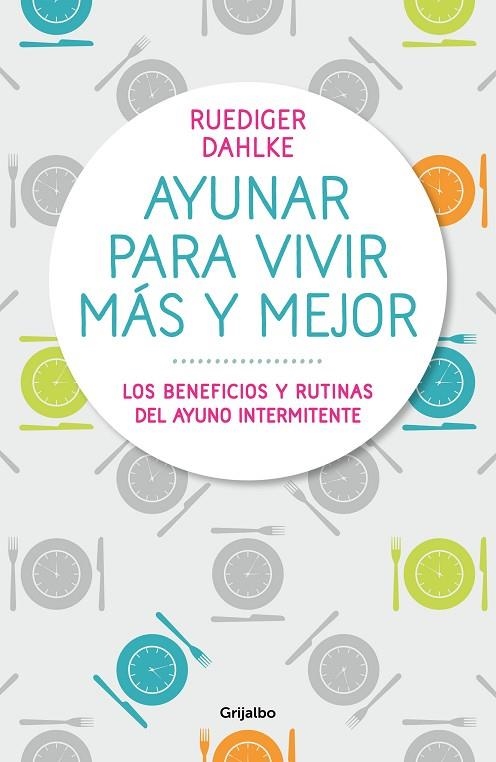 AYUNAR PARA VIVIR MÁS Y MEJOR LOS BENEFICIOS Y RUTINAS DEL AYUNO INTERMITENTE | 9788417338442 | DAHLKE,RÜDIGER | Llibreria Geli - Llibreria Online de Girona - Comprar llibres en català i castellà