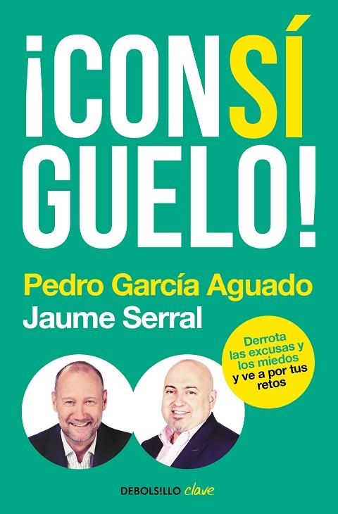 CONSÍGUELO! DERROTA LAS EXCUSAS Y LOS MIEDOS Y VE A POR TUS RETOS | 9788466346115 | GARCÍA AGUADO,PEDRO/SERRAL VENTURA,JAUME | Llibreria Geli - Llibreria Online de Girona - Comprar llibres en català i castellà