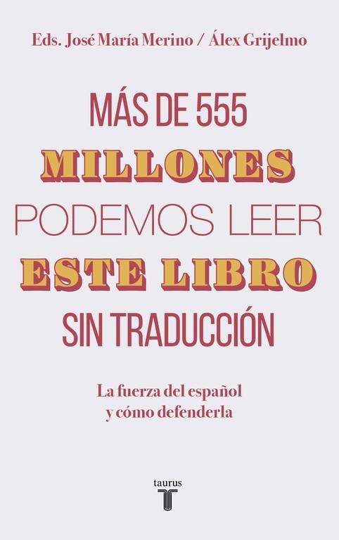 MÁS DE 555 MILLONES PODEMOS LEER ESTE LIBRO SIN TRADUCCIÓN LA FUERZA DEL ESPAÑOL Y CÓMO DEFENDERLA | 9788430620098 | GRIJELMO,ÁLEX/MERINO,JOSÉ MARÍA | Llibreria Geli - Llibreria Online de Girona - Comprar llibres en català i castellà