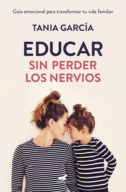 EDUCAR SIN PERDER LOS NERVIOS.GUÍA EMOCIONAL PARA TRANSFORMAR TU VIDA FAMILIAR | 9788416076864 | GARCÍA,TANIA | Llibreria Geli - Llibreria Online de Girona - Comprar llibres en català i castellà