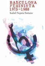 BARCELONA FEMINISTA 1975-1988 | 9788491561699 | SEGURA SORIANO,ISABEL | Llibreria Geli - Llibreria Online de Girona - Comprar llibres en català i castellà