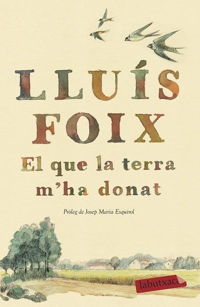 EL QUE LA TERRA M'HA DONAT | 9788417420260 | FOIX,LLUÍS | Llibreria Geli - Llibreria Online de Girona - Comprar llibres en català i castellà