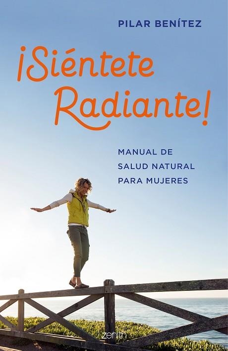 SIÉNTETE RADIANTE! MANUAL DE SALUD NATURAL PARA MUJERES | 9788408200789 | BENÍTEZ,PILAR | Libreria Geli - Librería Online de Girona - Comprar libros en catalán y castellano