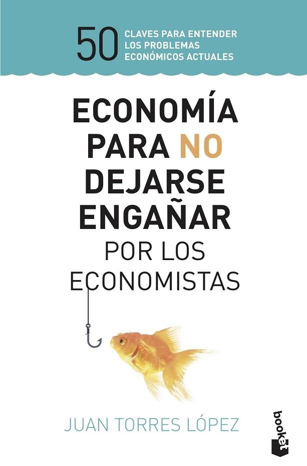 ECONOMÍA PARA NO DEJARSE ENGAÑAR POR LOS ECONOMISTAS | 9788423430147 | TORRES LÓPEZ,JUAN | Llibreria Geli - Llibreria Online de Girona - Comprar llibres en català i castellà