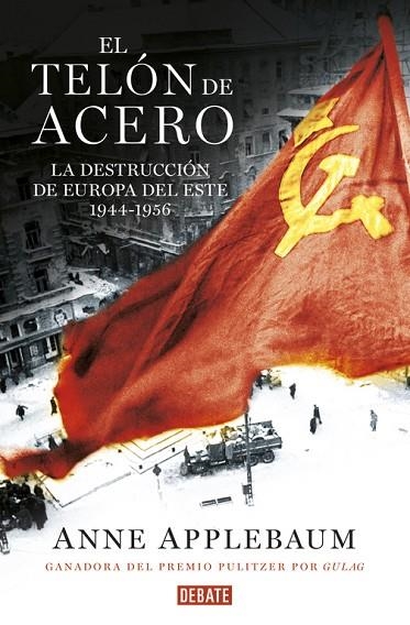 EL TELÓN DE ACERO.LA DESTRUCCIÓN DE EUROPA DEL ESTE(1944-1956) | 9788499927886 | APPLEBAUM, ANNE | Llibreria Geli - Llibreria Online de Girona - Comprar llibres en català i castellà