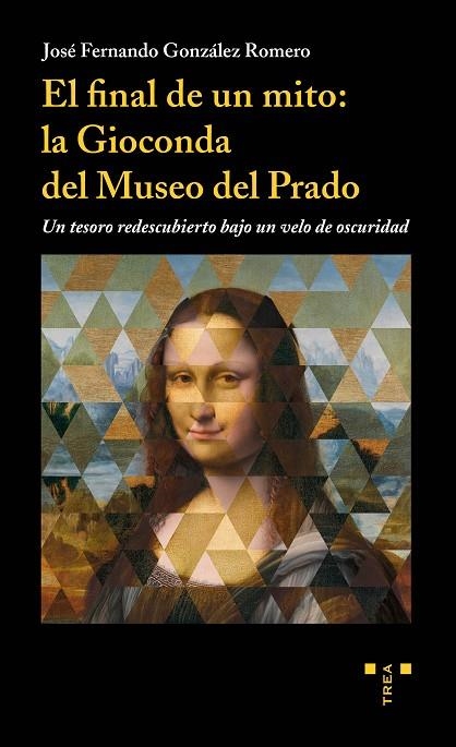 EL FINAL DE UN MITO:LA GIOCONDA DEL MUSEO DEL PRADO | 9788417140656 | GONZÁLEZ ROMERO,JOSÉ FERNANDO | Llibreria Geli - Llibreria Online de Girona - Comprar llibres en català i castellà