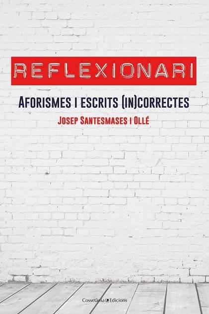 REFLEXIONARI.AFORISMES I ESCRITS 8IN9CORRECTES | 9788490347959 | SANTESMASES I OLLÉ,JOSEP | Llibreria Geli - Llibreria Online de Girona - Comprar llibres en català i castellà