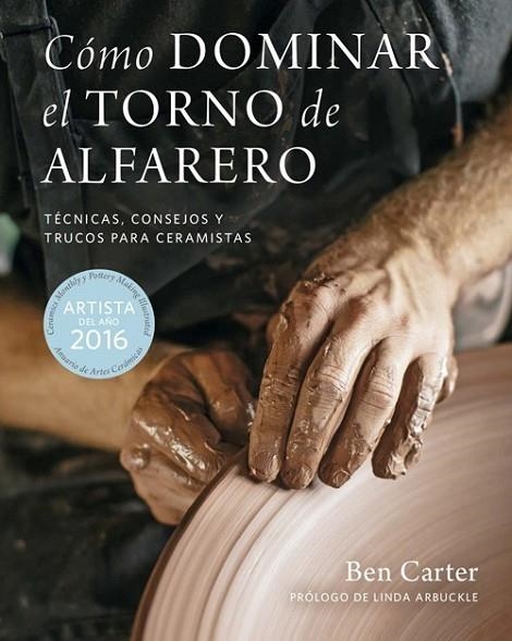 CÓMO DOMINAR EL TORNO DE ALFARERO.TÉCNICAS,CONSEJOS Y TRUCOS PARA CERAMISTAS | 9788415053910 | CARTER,BEN | Libreria Geli - Librería Online de Girona - Comprar libros en catalán y castellano