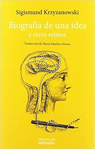 BIOGRAFÍA DE UNA IDEA Y OTROS RELATOS | 9788494780219 | KRZYZANOWSKI,SIGISMUND | Llibreria Geli - Llibreria Online de Girona - Comprar llibres en català i castellà