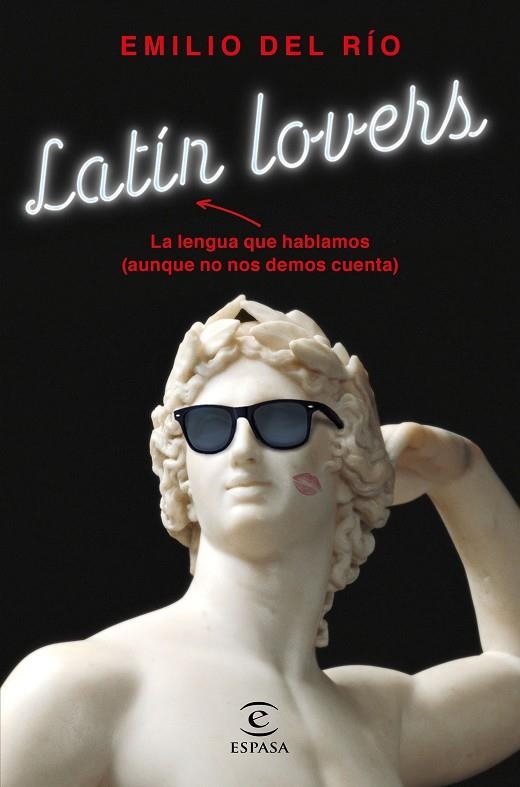 LATÍN LOVERS.LA LENGUA QUE HABLAMOS(AUNQUE NO NOS DEMOS CUENTA) | 9788467054798 | DEL RÍO,EMILIO  | Libreria Geli - Librería Online de Girona - Comprar libros en catalán y castellano