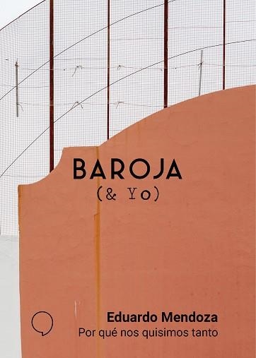 BAROJA(& YO).POR QUÉ NOS QUISIMOS TANTO | 9788494847295 | MENDOZA,EDUARDO | Llibreria Geli - Llibreria Online de Girona - Comprar llibres en català i castellà