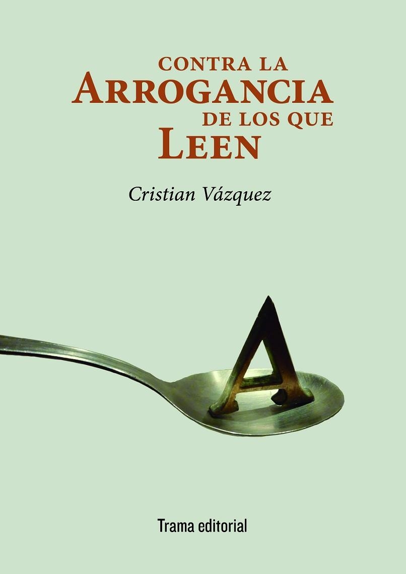 CONTRA LA ARROGANCIA DE LOS QUE LEEN | 9788494846533 | VÁZQUEZ,CRISTIAN | Llibreria Geli - Llibreria Online de Girona - Comprar llibres en català i castellà