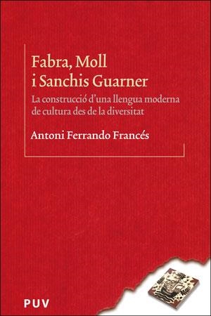 FABRA,MOLL I SANCHIS GUARNER.LA CONSTRUCCIÓ D'UNA LLENGUA MODERNA DE CULTURA DES DE LA DIVERSITAT | 9788491343073 | FERRANDO FRANCÉS,ANTONI | Llibreria Geli - Llibreria Online de Girona - Comprar llibres en català i castellà