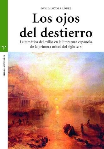 LOS OJOS DEL DESTIERRO.LA TEMÁTICA DEL EXILIO EN LA LITERATURA ESPAÑOLA DE LA PRIMERA MITAD DEL SIGLO XIX | 9788417140809 | LOYOLA LÓPEZ,DAVID | Llibreria Geli - Llibreria Online de Girona - Comprar llibres en català i castellà