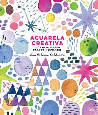 ACUARELA CREATIVA.20 PROYECTOS ORIGINALES PARA EL BORDADOR CONTEMPORÁNEO | 9788425231827 | CALDERÓN,ANA VICTORIA | Llibreria Geli - Llibreria Online de Girona - Comprar llibres en català i castellà