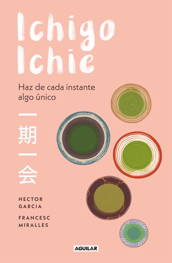 ICHIGO-ICHIE.HAZ DE CADA INSTANTE ALGO ÚNICO | 9788403519510 | GARCÍA,HÉCTOR/MIRALLES,FRANCESC | Llibreria Geli - Llibreria Online de Girona - Comprar llibres en català i castellà