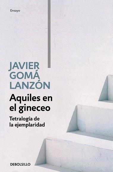 AQUILES EN EL GINECEO(TETRALOGÍA DE LA EJEMPLARIDAD) | 9788466346276 | GOMÁ LANZÓN,JAVIER | Llibreria Geli - Llibreria Online de Girona - Comprar llibres en català i castellà