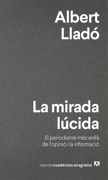 LA MIRADA LÚCIDA.EL PERIODISME MÉS ENLLÀ DE L'OPINIÓ I LA INFORMACIÓ | 9788433916280 | LLADÓ,ALBERT | Llibreria Geli - Llibreria Online de Girona - Comprar llibres en català i castellà