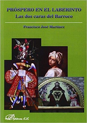 PRÓSPERO EN EL LABERINTO.LAS DOS CARAS DEL BARROCO | 9788490319734 | MARTÍNEZ MARTÍNEZ,FRANCISCO JOSÉ | Llibreria Geli - Llibreria Online de Girona - Comprar llibres en català i castellà