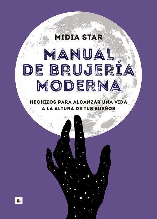 MANUAL DE BRUJERÍA MODERNA.HECHIZOS PARA ALCANZAR UNA VIDA A LA ALTURA DE TUS SUEÑOS | 9788417371524 | STAR,MIDIA | Llibreria Geli - Llibreria Online de Girona - Comprar llibres en català i castellà