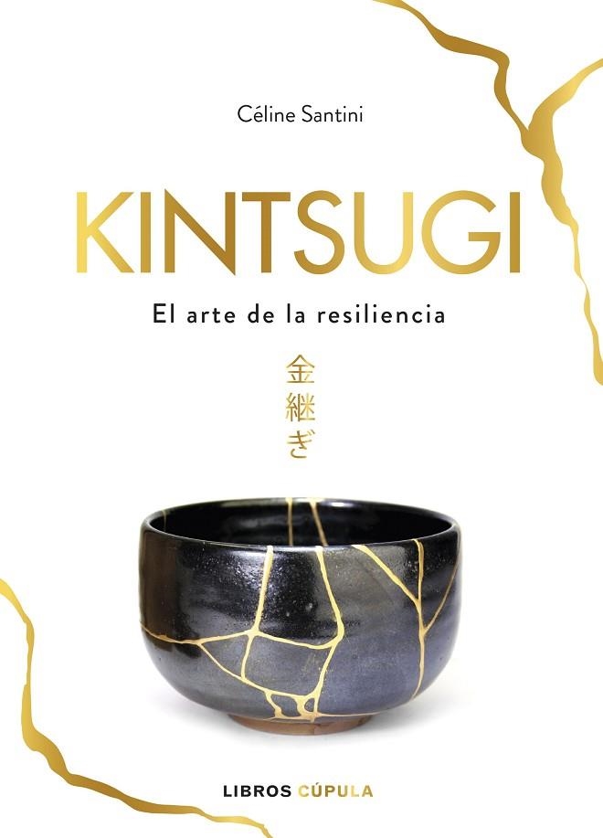 KINTSUGI.EL ARTE DE LA RESILIENCIA | 9788448025342 | SANTINI,CÉLINE | Llibreria Geli - Llibreria Online de Girona - Comprar llibres en català i castellà