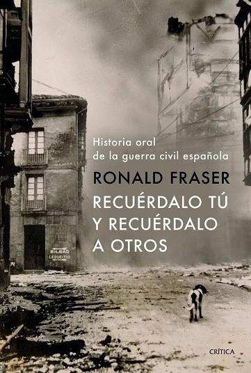 RECUÉRDALO TÚ Y RECUÉRDALO A OTROS.HISTORIA ORAL DE LA GUERRA CIVIL ESPAÑOLA | 9788491990710 | FRASER,RONALD | Llibreria Geli - Llibreria Online de Girona - Comprar llibres en català i castellà