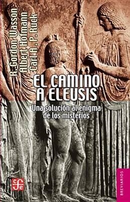 EL CAMINO A ELEUSIS.UNA SOLUCION AL ENIGMA DE LOS MISTERIOS | 9786071611970 | WASSON,R/HOFMANN,A/RUCK,C | Llibreria Geli - Llibreria Online de Girona - Comprar llibres en català i castellà