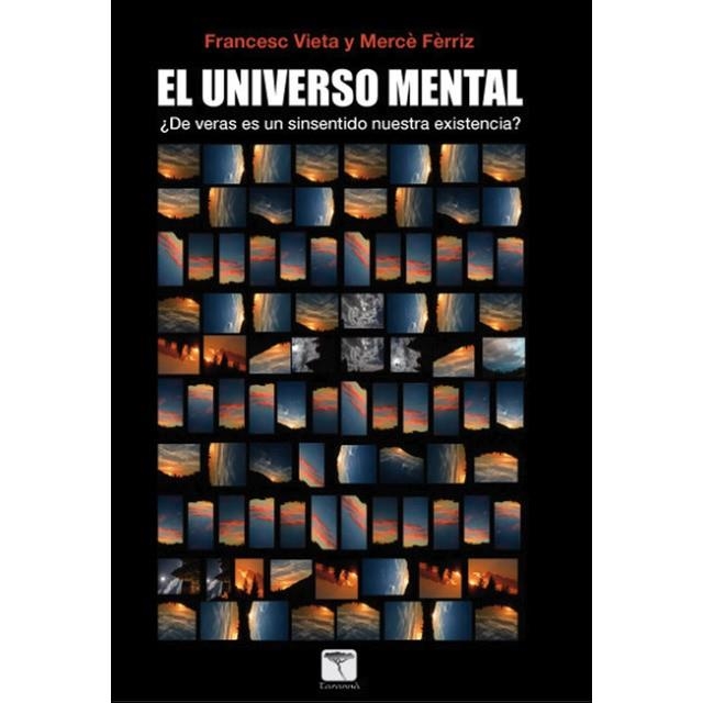 EL UNIVERSO MENTAL.¿DE VERAS ES UN SINSENTIDO NUESTRA EXISTENCIA? | 9788494560880 | VIETA PASCUAL,FRANCESC/FÈRRIZ GIL,MERCÈ | Llibreria Geli - Llibreria Online de Girona - Comprar llibres en català i castellà