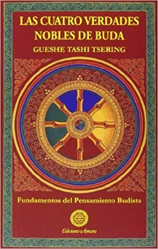 LAS CUATRO VERDADES NOBLES DE BUDA.FUNDAMENTOS DEL PENSAMIENTO BUDISTA | 9788495094469 | TASHI TSERING,GUESHE | Llibreria Geli - Llibreria Online de Girona - Comprar llibres en català i castellà