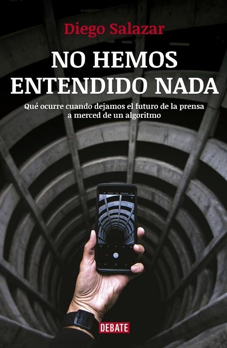 NO HEMOS ENTENDIDO NADA.QUÉ OCURRE CUANDO DEJAMOS EL FUTURO DE LA PRENSA A MERCED DE UN ALGORITMO | 9788417636258 | SALAZAR,DIEGO | Llibreria Geli - Llibreria Online de Girona - Comprar llibres en català i castellà