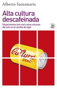 ALTA CULTURA DESCAFEINADA.SITUACIONISMO LOW COST Y OTRAS ESCENAS DEL ARTE EN EL CAMBIO DE SIGLO | 9788432319396 | SANTAMARÍA,ALBERTO | Libreria Geli - Librería Online de Girona - Comprar libros en catalán y castellano