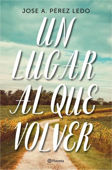 UN LUGAR AL QUE VOLVER | 9788408187004 | PÉREZ LEDO,JOSE A. | Llibreria Geli - Llibreria Online de Girona - Comprar llibres en català i castellà