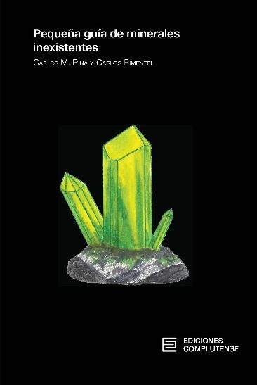 PEQUEÑA GUÍA DE MINERALES INEXISTENTES | 9788466936163 | PINA MARTÍNEZ,CARLOS MANUEL/PIMENTEL GUERRA,CARLOS | Llibreria Geli - Llibreria Online de Girona - Comprar llibres en català i castellà