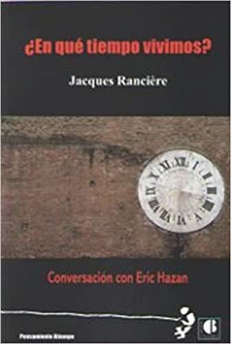 EN QUÉ TIEMPO VIVIMOS? CONVERSACIÓN CON ERIC HAZAN | 9788494707254 | RANCIÈRE,JACQUES/HAZAN,ERIC | Llibreria Geli - Llibreria Online de Girona - Comprar llibres en català i castellà