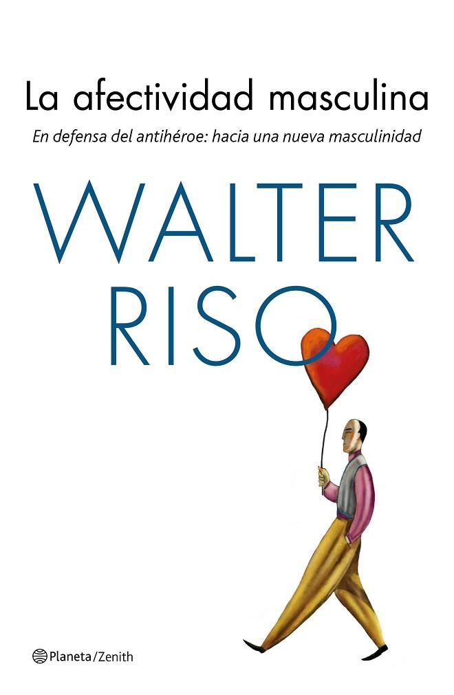 LA AFECTIVIDAD MASCULINA.EN DEFENSA DEL ANTIHÉROE | 9788408170143 | RISO, WALTER | Llibreria Geli - Llibreria Online de Girona - Comprar llibres en català i castellà