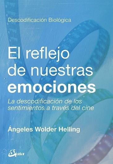 EL REFLEJO DE NUESTRAS EMOCIONES.LA DESCODIFICACIÓN DE LOS SENTIMIENTOS A TRAVÉS DEL CINE | 9788484457886 | WOLDER HELLING,ÁNGELES | Libreria Geli - Librería Online de Girona - Comprar libros en catalán y castellano