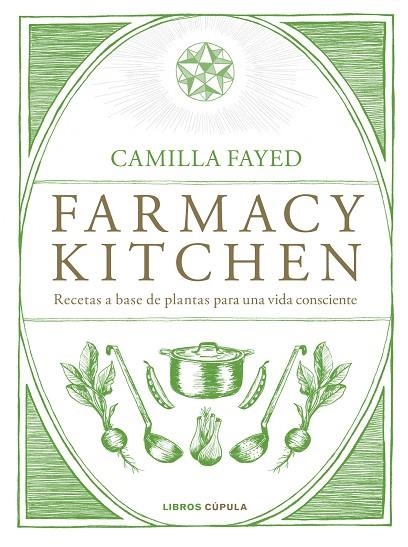 FARMACY KITCHEN.RECETAS A BASE DE PLANTAS PARA UNA VIDA CONSCIENTE | 9788448024987 | FAYED,CAMILLA | Llibreria Geli - Llibreria Online de Girona - Comprar llibres en català i castellà