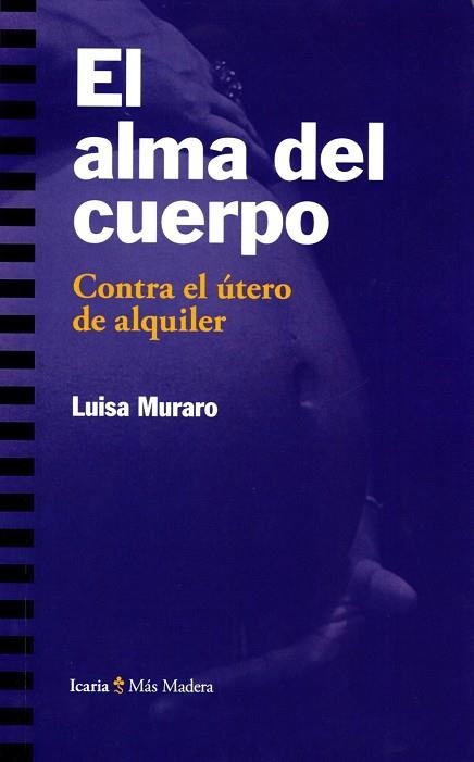 EL ALMA DEL CUERPO.CONTRA EL ÚTERO DE ALQUILER | 9788498888003 | MURARO,LUISA | Libreria Geli - Librería Online de Girona - Comprar libros en catalán y castellano