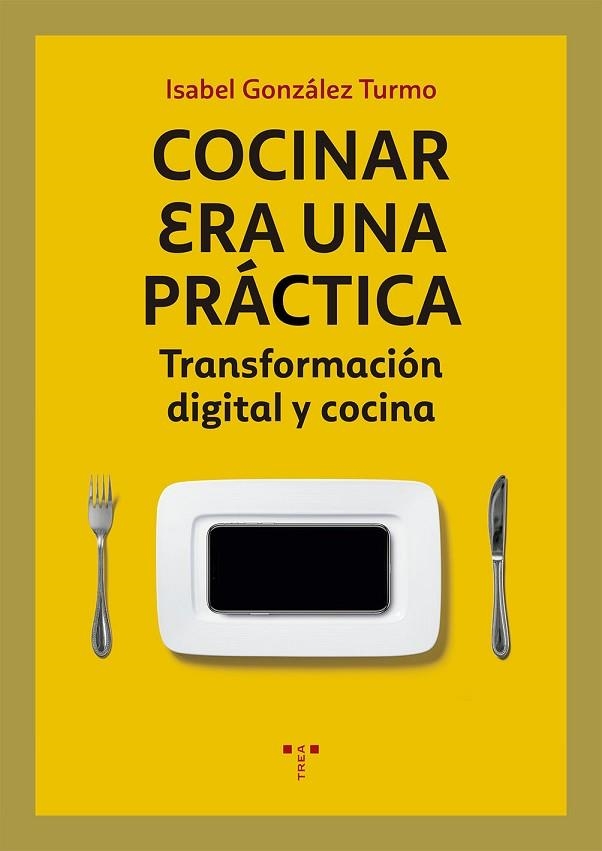 COCINAR ERA UNA PRÁCTICA.TRANSFORMACIÓN DIGITAL Y COCINA | 9788417767037 | GONZÁLEZ TURMO,ISABEL | Llibreria Geli - Llibreria Online de Girona - Comprar llibres en català i castellà