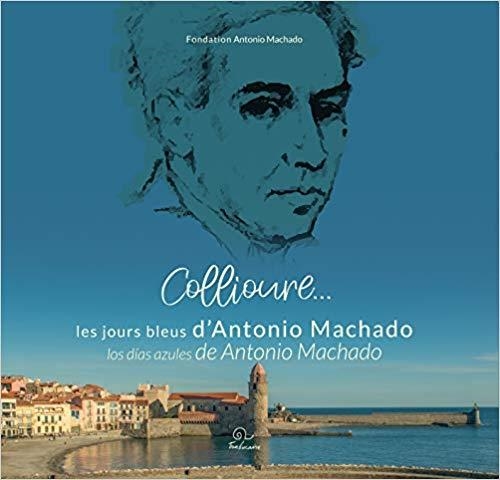 COLLIURE.LES JOURS BLEUS D'ANTONIO MACHADO/LOS DÍAS AZULES DE ANTONIO MACHADO | 9782849742693 |   | Llibreria Geli - Llibreria Online de Girona - Comprar llibres en català i castellà