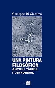 UNA PINTURA FILOSÒFICA.ANTONI TÀPIES I L'INFORMAL | 9788416260621 | DI GIACOMO,GIUSEPPE | Llibreria Geli - Llibreria Online de Girona - Comprar llibres en català i castellà